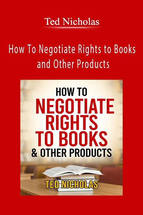 How To Negotiate Rights to Books and Other Products – Ted Nicholas