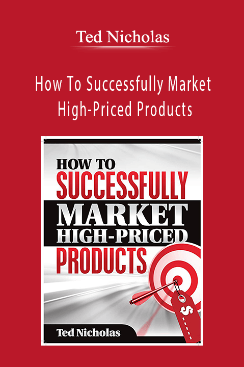 How To Successfully Market High–Priced Products – Ted Nicholas