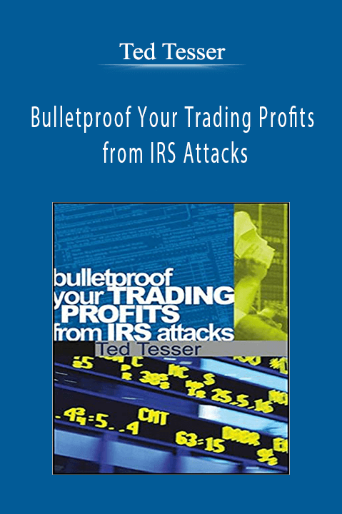 Bulletproof Your Trading Profits from IRS Attacks – Ted Tesser