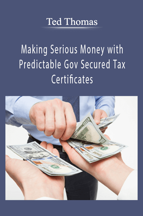 Making Serious Money with Predictable Gov Secured Tax Certificates – Ted Thomas