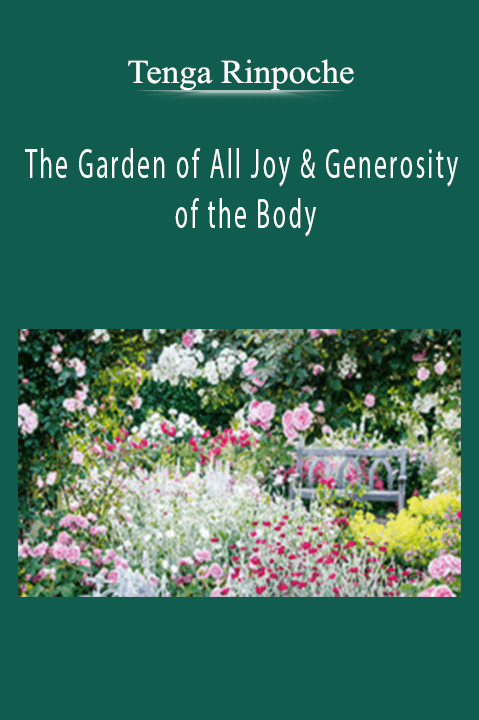 The Garden of All Joy & Generosity of the Body – Tenga Rinpoche