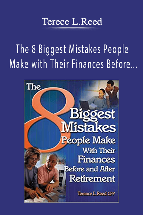 The 8 Biggest Mistakes People Make with Their Finances Before and After Retirement – Terece L.Reed