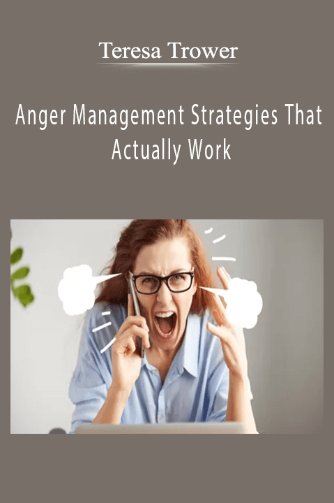 Anger Management Strategies That Actually Work – Teresa Trower