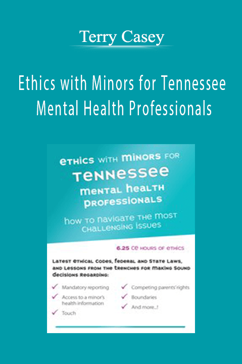 Ethics with Minors for Tennessee Mental Health Professionals: How to Navigate the Most Challenging Issues – Terry Casey