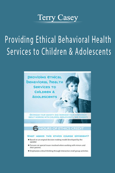 Providing Ethical Behavioral Health Services to Children & Adolescents – Terry Casey