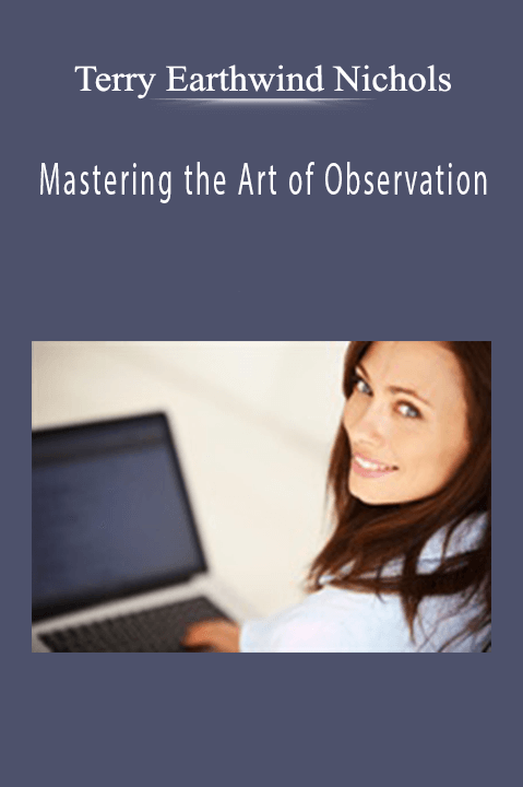 Mastering the Art of Observation – Terry Earthwind Nichols