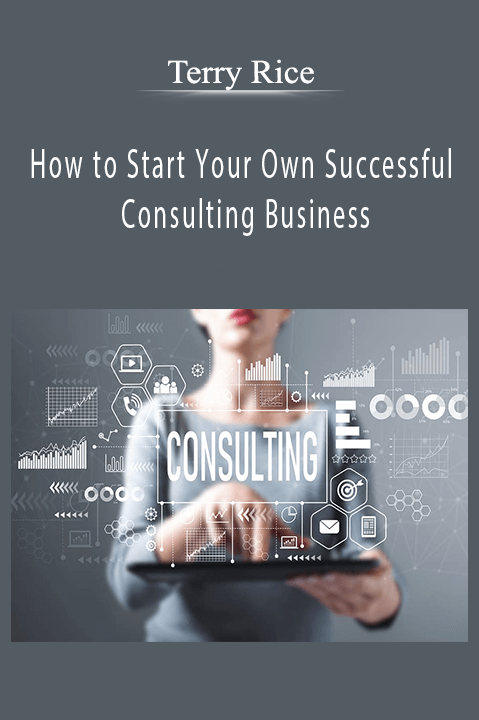 How to Start Your Own Successful Consulting Business – Terry Rice