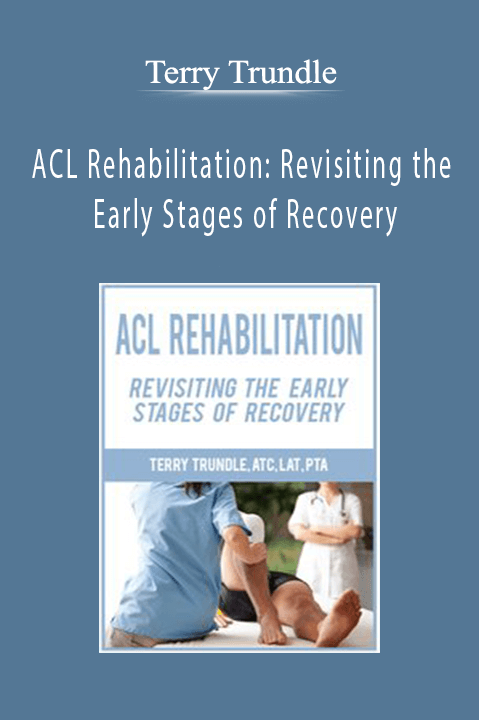 ACL Rehabilitation: Revisiting the Early Stages of Recovery – Terry Trundle