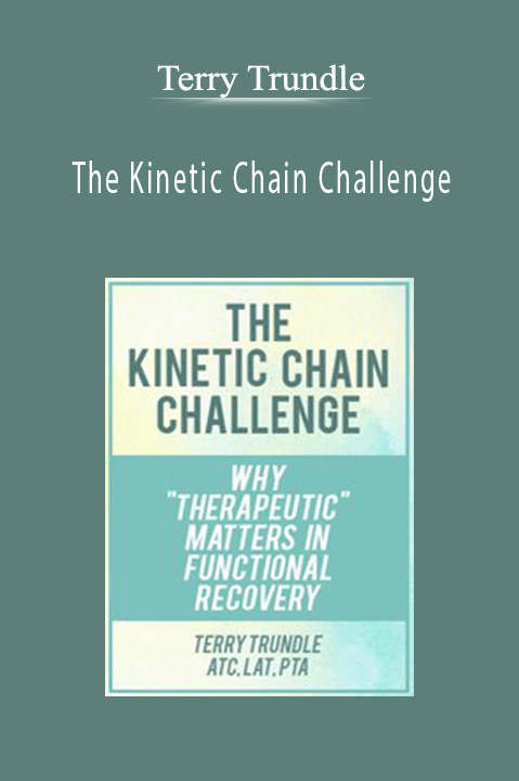 The Kinetic Chain Challenge: Why Therapeutic Matters in Functional Recovery – Terry Trundle