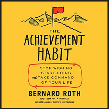 Bernard Roth - The Achievement Habit Stop Wishing, Start Doing, and Take Command of Your Life