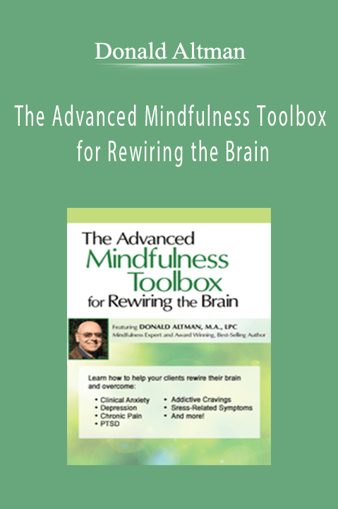 Donald Altman – The Advanced Mindfulness Toolbox for Rewiring the Brain: Intensive 2–Day Mindfulness Training for Anxiety