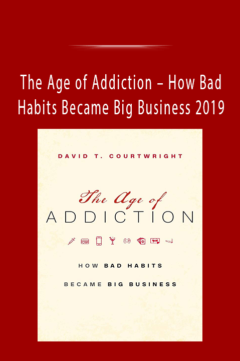 How Bad Habits Became Big Business 2019 – The Age of Addiction