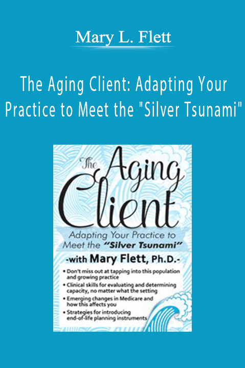 Mary L. Flett – The Aging Client: Adapting Your Practice to Meet the "Silver Tsunami"