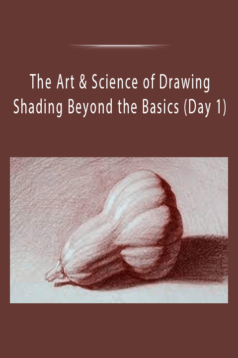 Shading Beyond the Basics (Day 1) – The Art & Science of Drawing