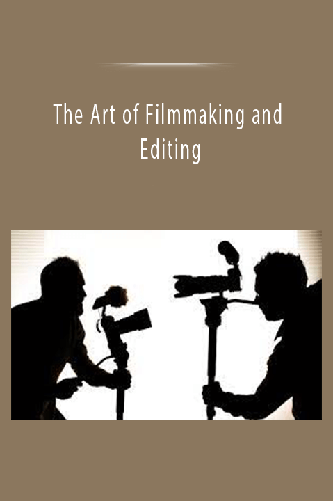 The Art of Filmmaking and Editing