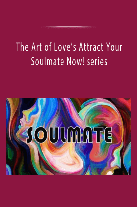 The Art of Love’s Attract Your Soulmate Now! series