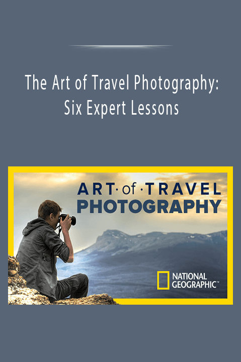 The Art of Travel Photography: Six Expert Lessons