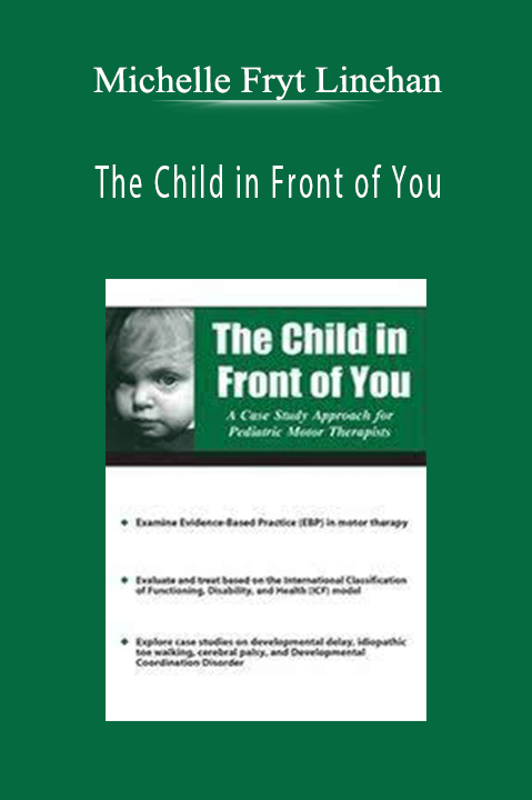 Michelle Fryt Linehan – The Child in Front of You: A Case Study Approach for Pediatric Motor Therapists