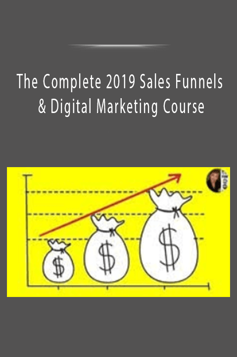 The Complete 2019 Sales Funnels & Digital Marketing Course