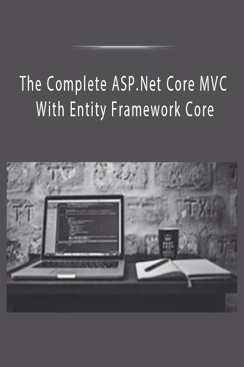 The Complete ASP.Net Core MVC With Entity Framework Core