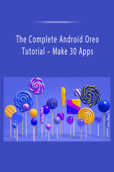 Make 30 Apps – The Complete Android Oreo Tutorial