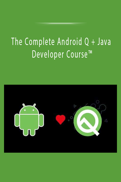 The Complete Android Q + Java Developer Course™