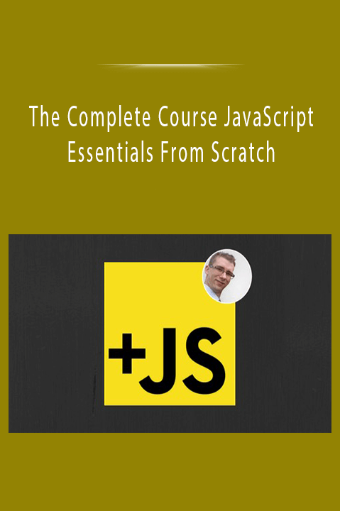 The Complete Course JavaScript Essentials From Scratch