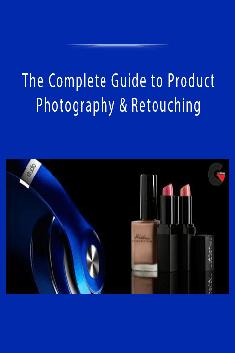 The Complete Guide to Product Photography & Retouching