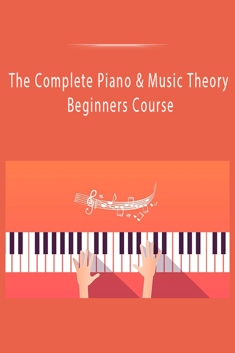 The Complete Piano & Music Theory Beginners Course