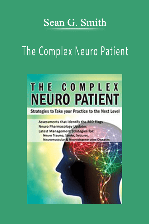 Sean G. Smith – The Complex Neuro Patient: Strategies to Take Your Practice to the Next Level