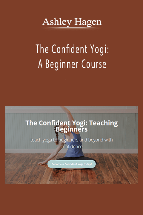 Ashley Hagen - The Confident Yogi: A Beginner Course