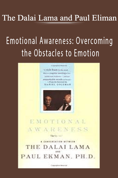 Emotional Awareness: Overcoming the Obstacles to Emotion – The Dalai Lama and Paul Eliman