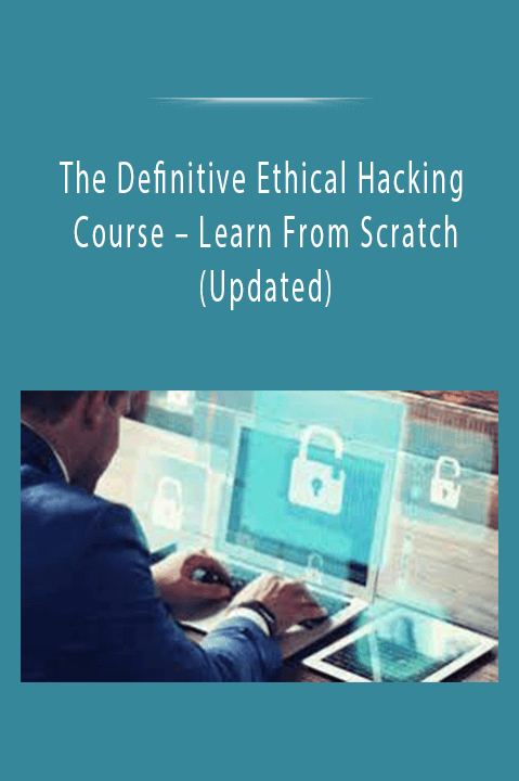 Learn From Scratch (Updated) – The Definitive Ethical Hacking Course