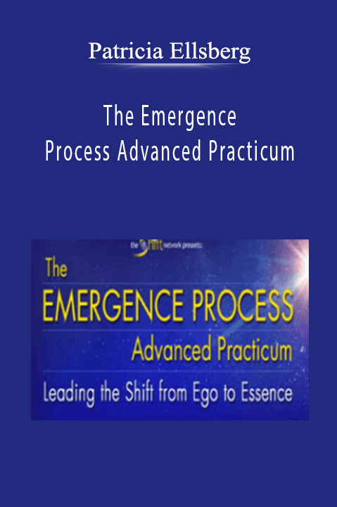 The Emergence Process Advanced Practicum – Patricia Ellsberg