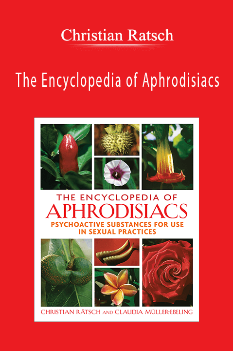 Christian Ratsch – The Encyclopedia of Aphrodisiacs