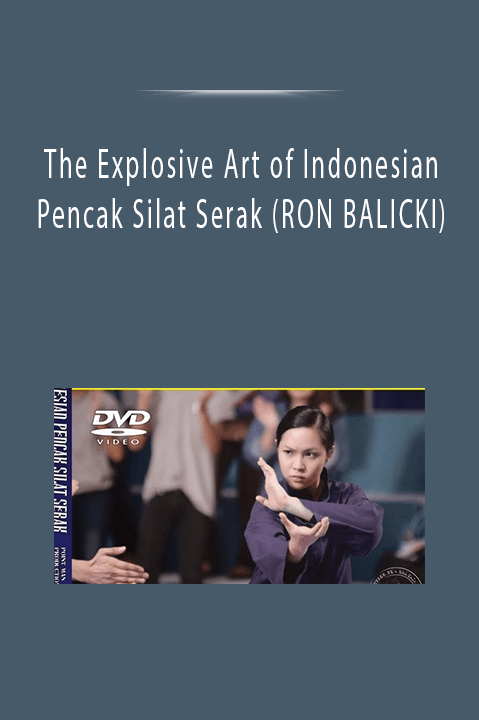 The Explosive Art of Indonesian Pencak Silat Serak (RON BALICKI)