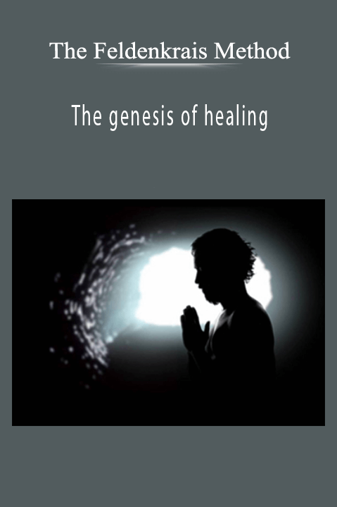 The genesis of healing – The Feldenkrais Method