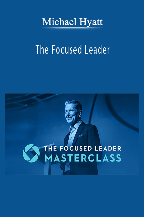 Michael Hyatt – The Focused Leader