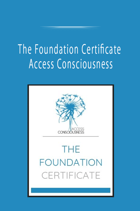 The Foundation Certificate - Access Consciousness