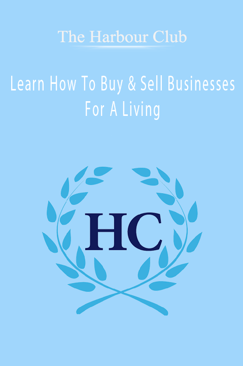 Learn How To Buy & Sell Businesses For A Living – The Harbour Club