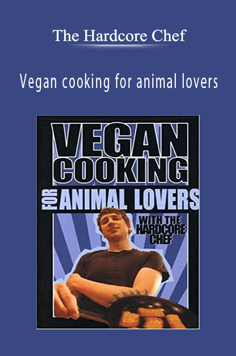 Vegan cooking for animal lovers – The Hardcore Chef