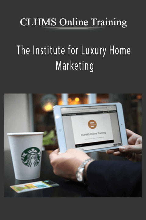 CLHMS Online Training – The Institute for Luxury Home Marketing