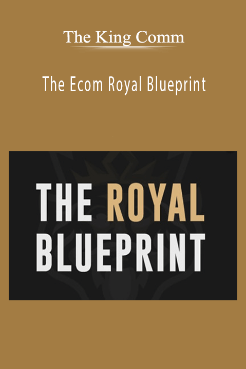 The Ecom Royal Blueprint – The King Comm