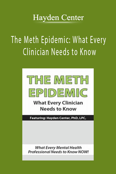 Hayden Center – The Meth Epidemic: What Every Clinician Needs to Know