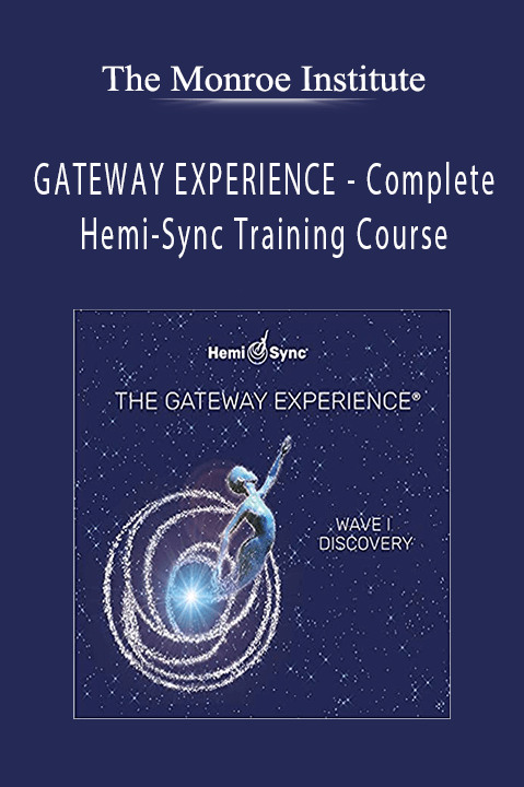 GATEWAY EXPERIENCE – Complete Hemi–Sync Training Course – The Monroe Institute