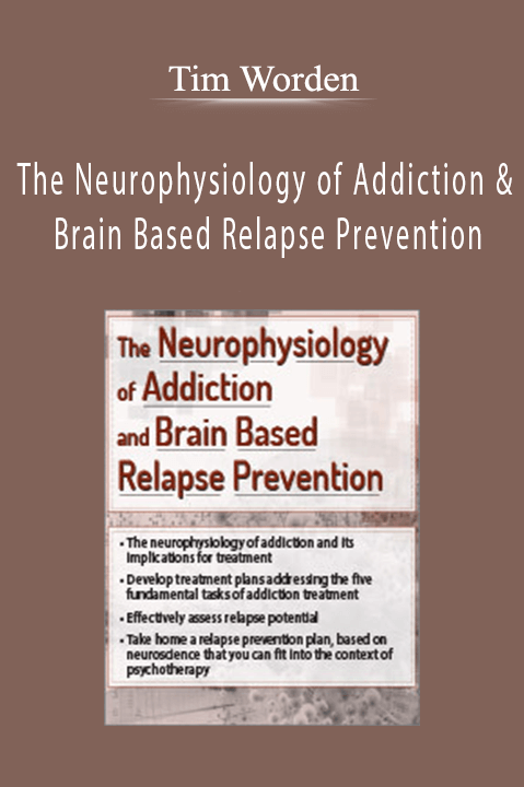 Tim Worden – The Neurophysiology of Addiction & Brain Based Relapse Prevention