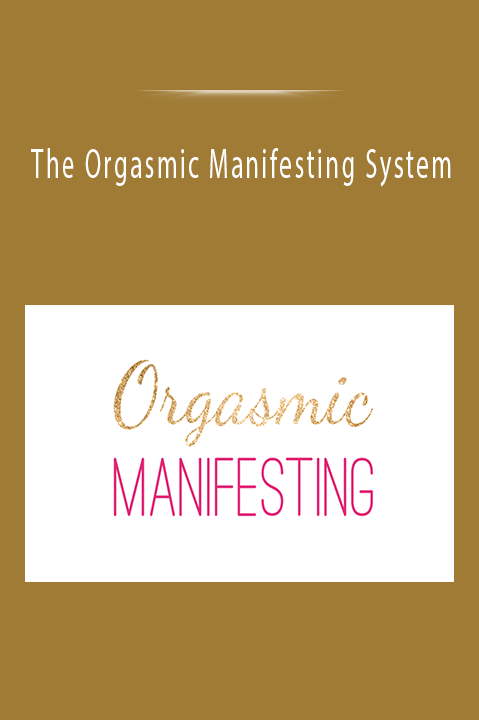 The Orgasmic Manifesting System