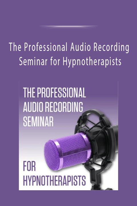 The Professional Audio Recording Seminar for Hypnotherapists