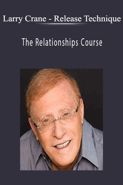 Larry Crane – Release Technique – The Relationships Course