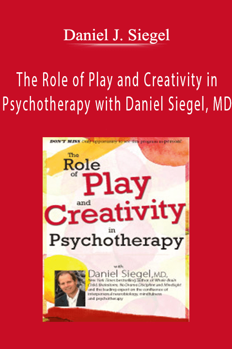 Daniel J. Siegel – The Role of Play and Creativity in Psychotherapy with Daniel Siegel